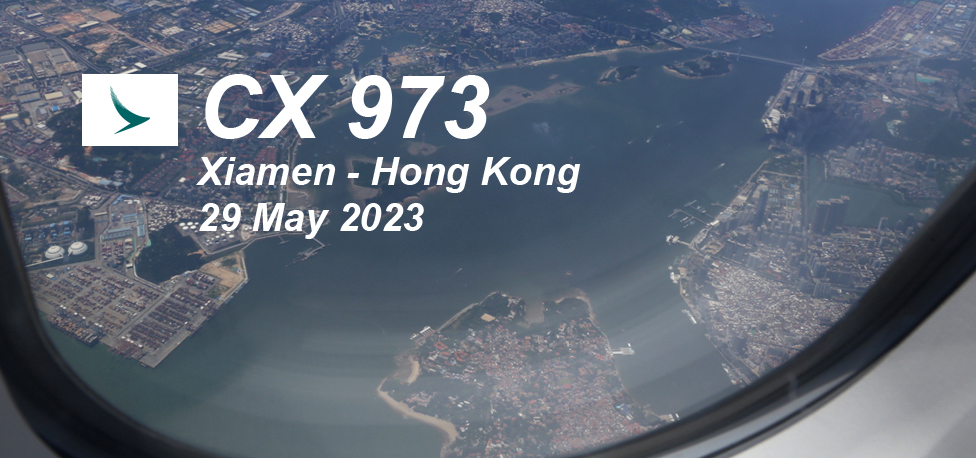 Flight Report CX 973 Xiamen - Hong Kong
